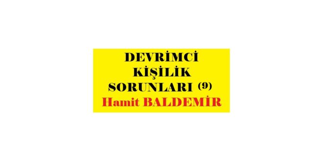 DEVRİMCİ KİŞİLİK SORUNLARI (9) Hamit BALDEMİR