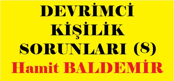 DEVRİMCİ KİŞİLİK SORUNLARI (8) Hamit BALDEMiR