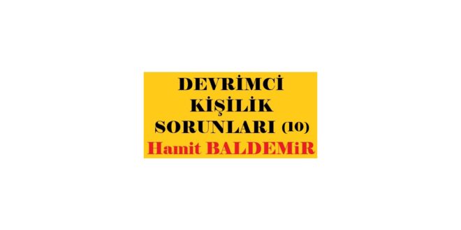 DEVRİMCİ KİŞİLİK SORUNLARI (10) Hamit BALDEMiR